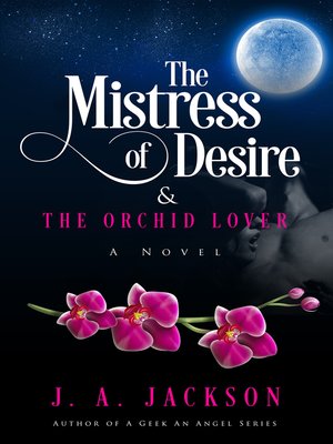 cover image of The Mistress of Desire & the Orchid Lover